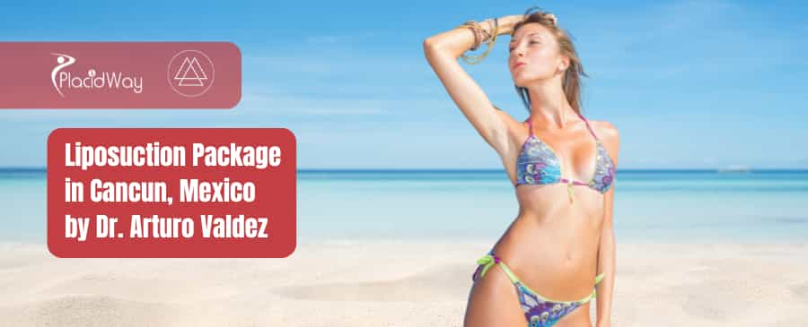 Liposuction Package in Cancun with Dr. Arturo Valdez