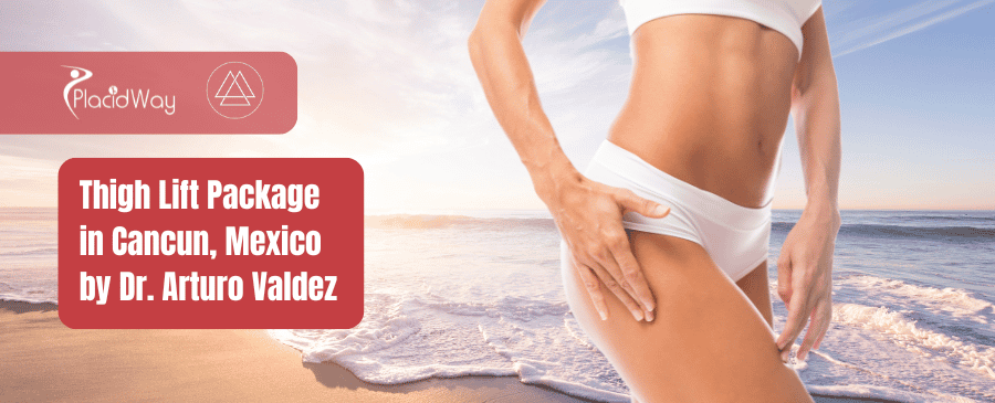 Thigh Lift Package in Cancun, Mexico by Dr. Arturo Valdez