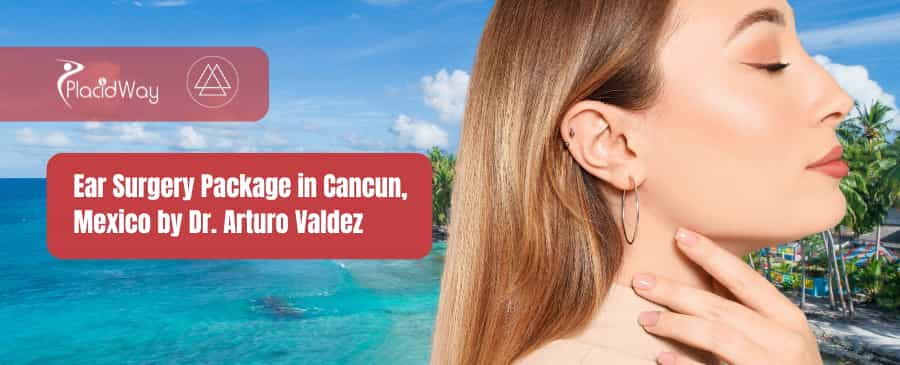 Ear Surgery Package in Cancun, Mexico by Dr. Arturo Valdez