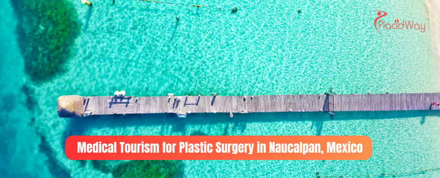 Medical Tourism for Plastic Surgery in Naucalpan, Mexico