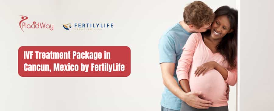 IVF Treatment Package in Cancun, Mexico by FertilyLife