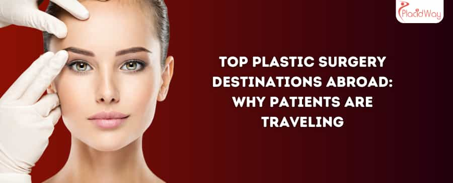 Top Plastic Surgery Destinations Abroad: Why Patients Are Traveling