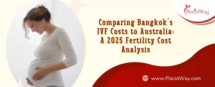 Bangkok vs. Australia IVF Costs: 2025 Fertility Analysis