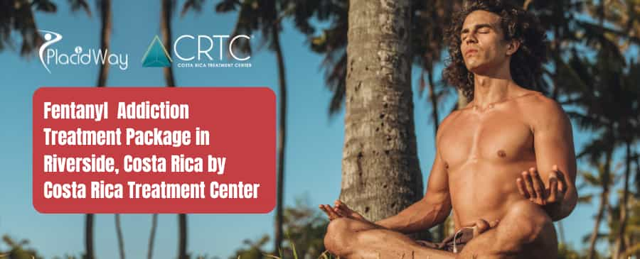 Fentanyl Addiction Treatment Package in Riverside, Costa Rica by CRTC