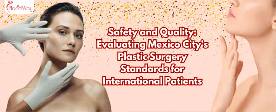 Safety and Quality Evaluating Mexico City's Plastic Surgery Standards for International Patients