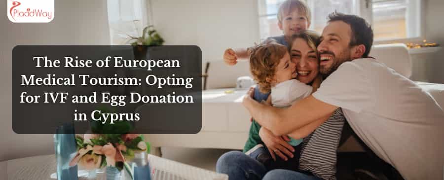 The Rise of European Medical Tourism: Opting for IVF and Egg Donation in Cyprus