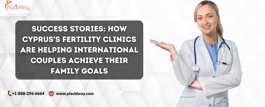 Success Stories: How Cyprus's Fertility Clinics Are Helping International Couples Achieve Their Family Goals