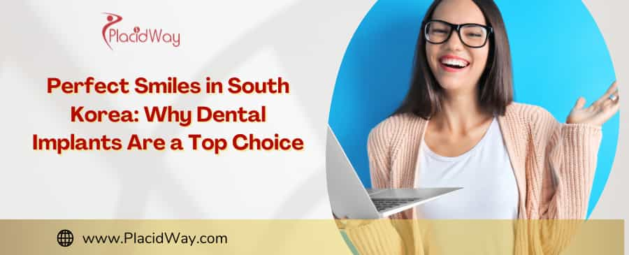 Dental Implants in South Korea: Perfect Smiles Await