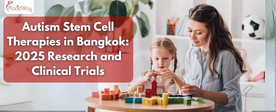 Autism Stem Cell Therapies in Bangkok: 2025 Research and Clinical Trials