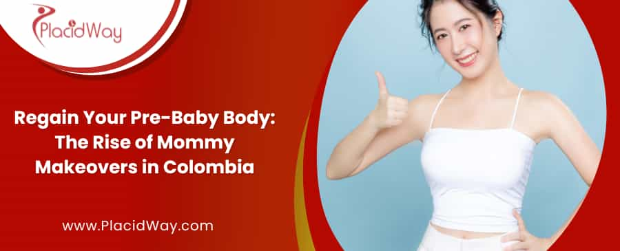 Mommy Makeovers in Colombia | Affordable Post-Pregnancy Surgery