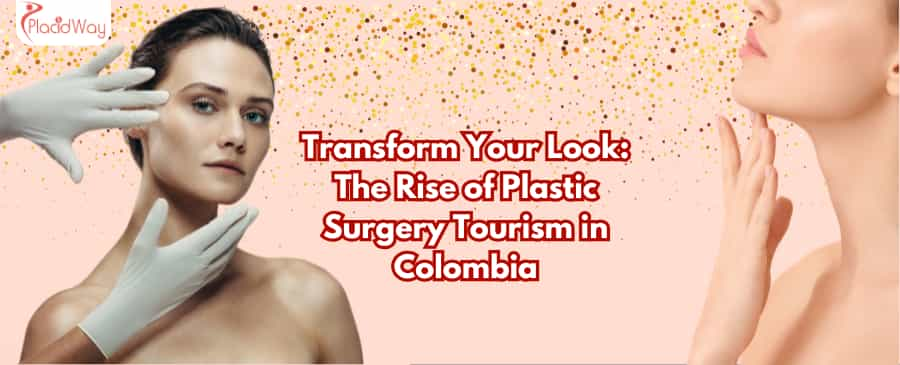 Transform Your Look: The Rise of Plastic Surgery Tourism in Colombia