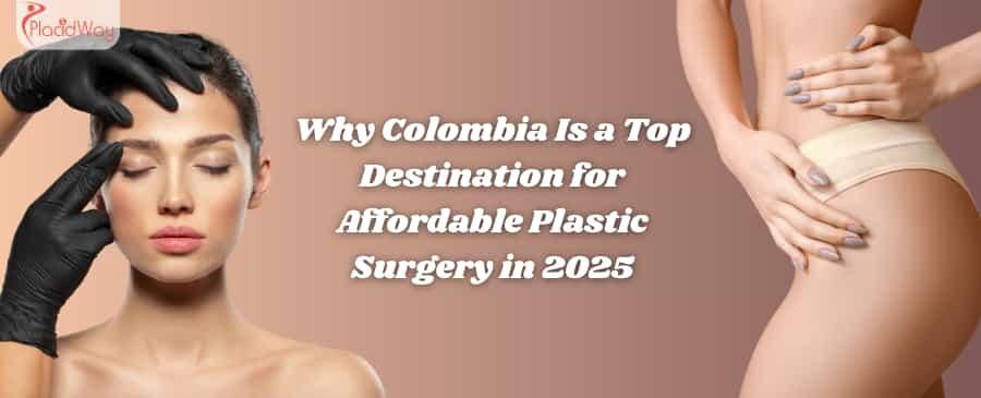 Why Colombia Is a Top Destination for Affordable Plastic Surgery in 2025