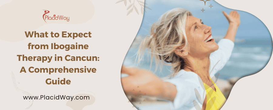 What to Expect from Ibogaine Therapy in Cancun: 2025 Guide