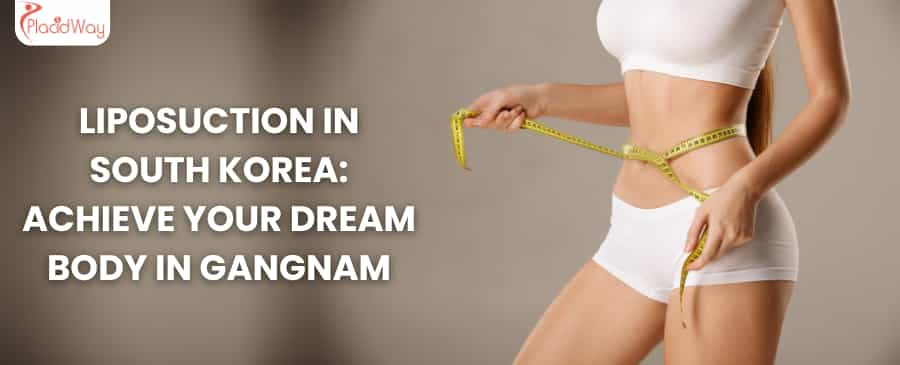 Liposuction in South Korea: Achieve Your Dream Body in Gangnam