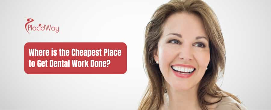 Where is the Cheapest Place to Get Dental Work Done?