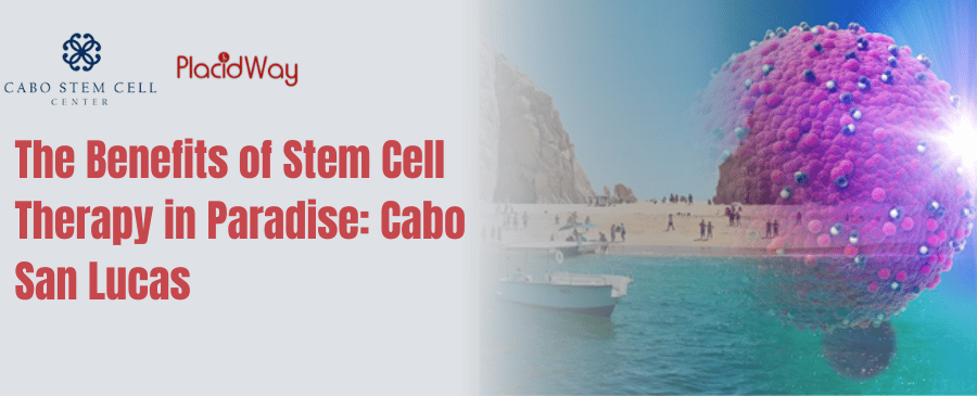 benefits-of-stem-cell-therapy-in-cabo-san-lucas