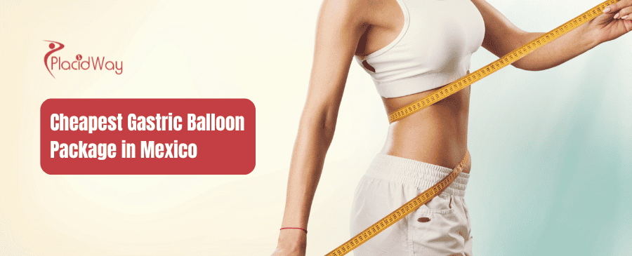 Cheapest Place to get Gastric Balloon in Mexico