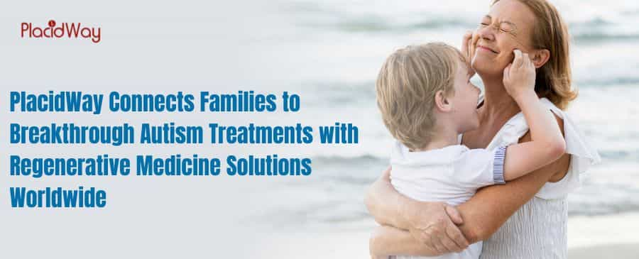 PlacidWay Connects Families to Breakthrough Autism Treatments with Regenerative Medicine Solutions Worldwide