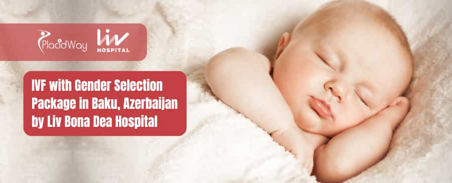 IVF with Gender Selection Package in Baku, Azerbaijan by Liv Bona Dea Hospital