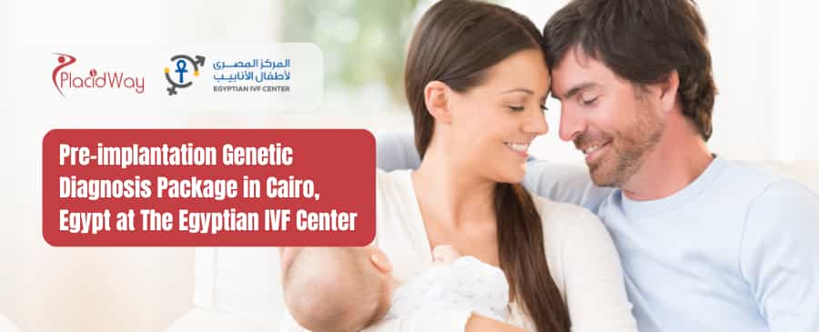 Pre-implantation Genetic Diagnosis Package in Cairo, Egypt at The Egyptian IVF Center