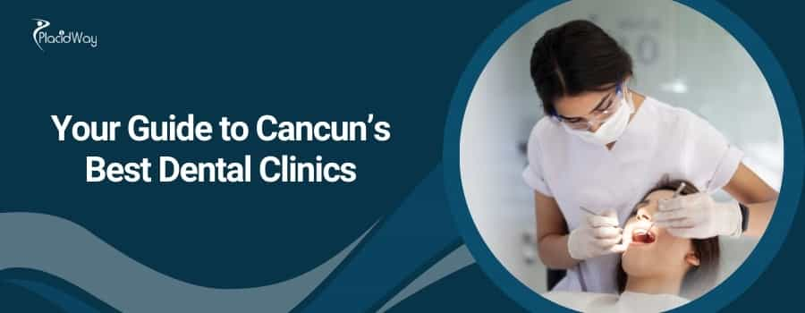 Your Guide to Cancun’s Best Dental Clinics