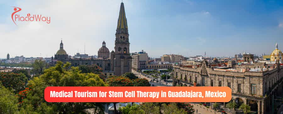 Medical Tourism for Stem Cell Therapy in Guadalajara, Mexico