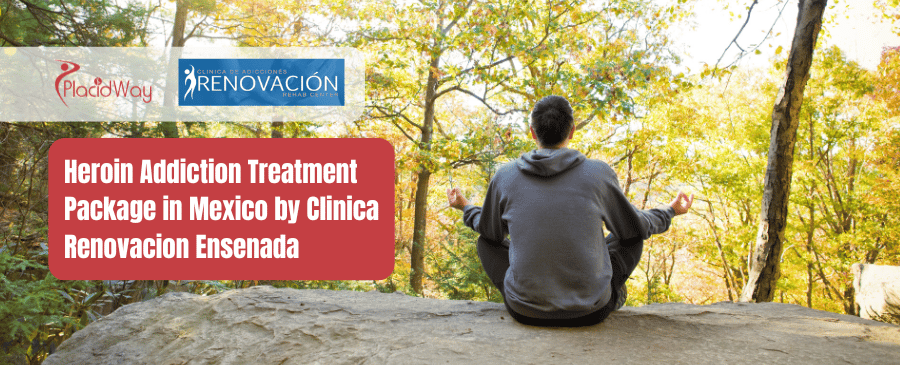 Heroin Addiction Treatment Package in Mexico by Clinica Renovacion Ensenada