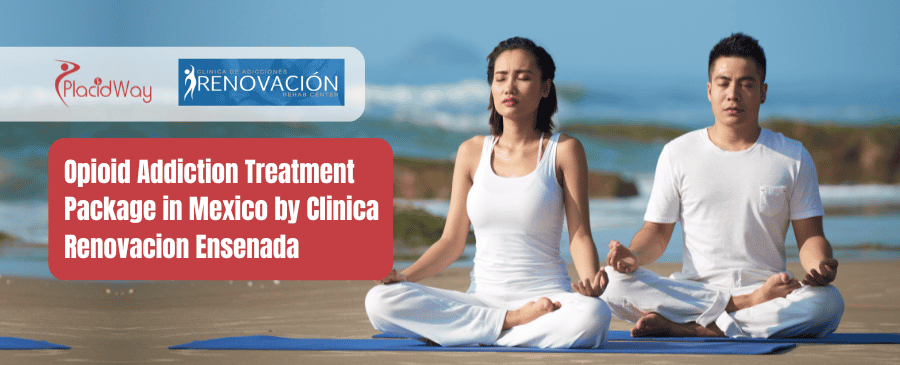 Opioid Addiction Treatment Package in Mexico by Clinica Renovacion Ensenada