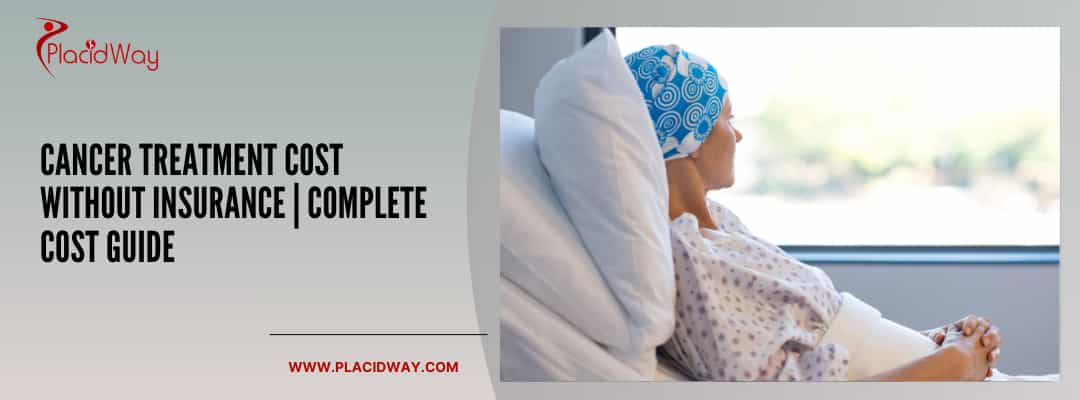 Cancer Treatment Cost Without Insurance | Complete Cost Guide