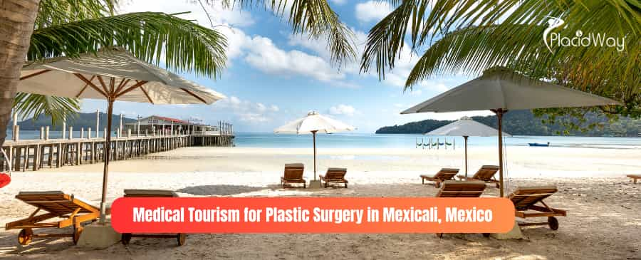 Medical Tourism for Plastic Surgery in Mexicali, Mexico