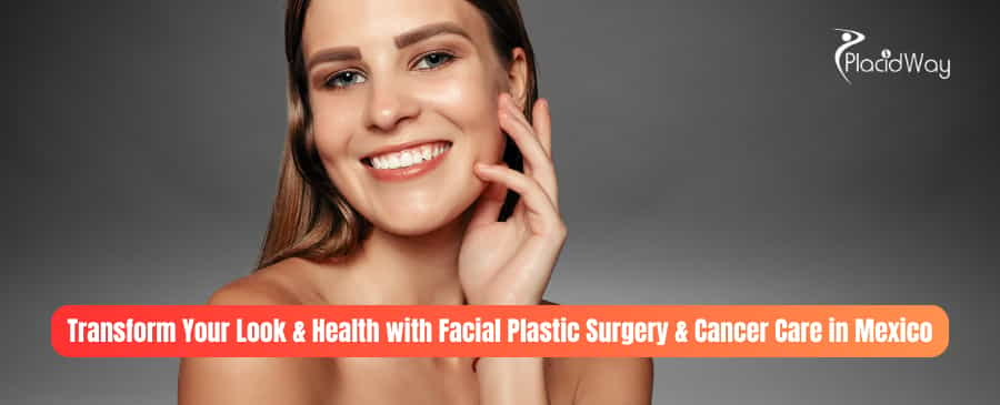 Facial Plastic Surgery and Cancer Care in Tijuana, Mexico