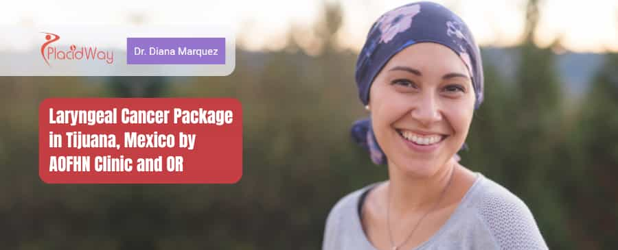 Laryngeal Cancer Treatment Package in Tijuana, Mexico by AOFHN Clinic and OR