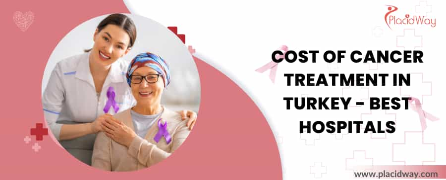 Cost of Cancer Treatment in Turkey - Best Hospitals