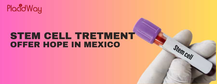 Stem Cell Tretment  Offer Hope in Mexico