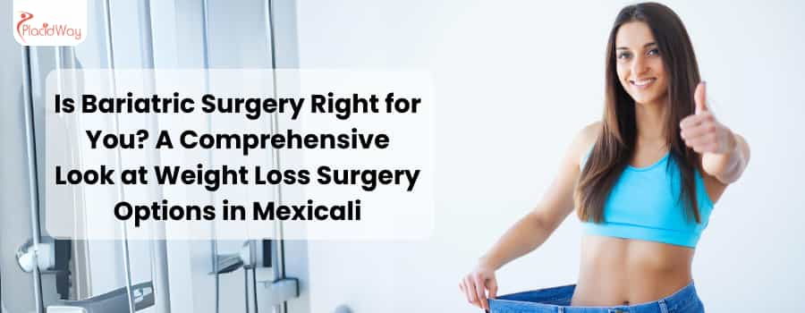 Is Bariatric Surgery Right for You A Comprehensive Look at Weight Loss Surgery Options in Mexicali