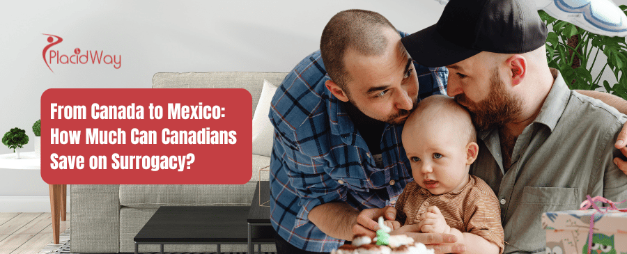 Cost of Surrogacy in Mexico: How Canadians Save Big