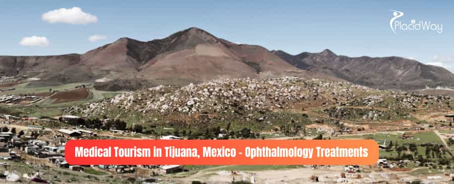 Medical Tourism in Tijuana, Mexico – Ophthalmology Treatments