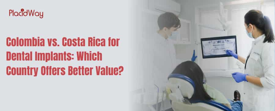 Colombia vs. Costa Rica for Dental Implants: Which Country Offers Better Value?