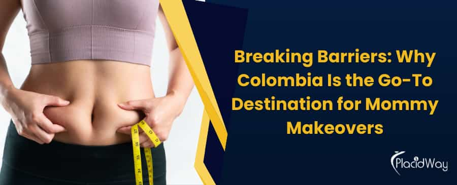 Why Colombia Is the Go-To Destination for Mommy Makeovers