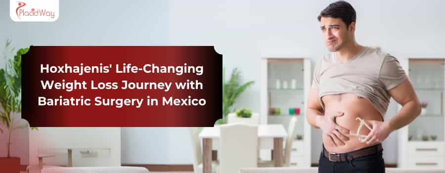 Hoxhajenis' Life-Changing Weight Loss Journey with Bariatric Surgery in Mexico