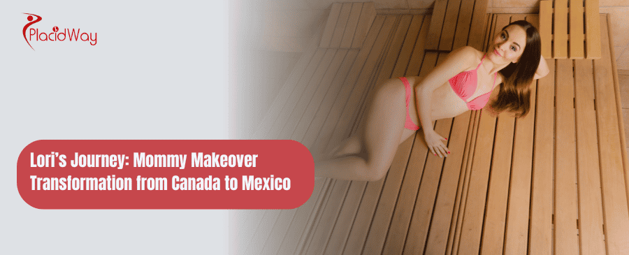 Mommy Makeover Transformation from Canada to Mexico