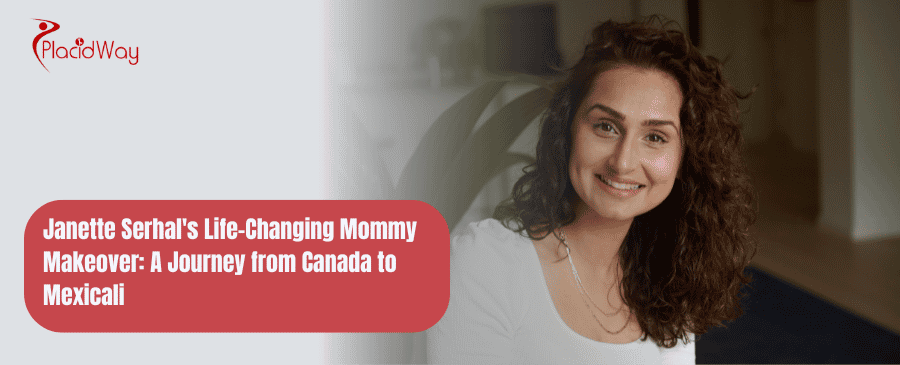 Life-Changing Mommy Makeover: A Journey from Canada to Mexicali