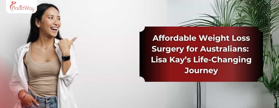 Affordable Weight Loss Surgery for Australians: Lisa Kay’s Life-Changing Journey