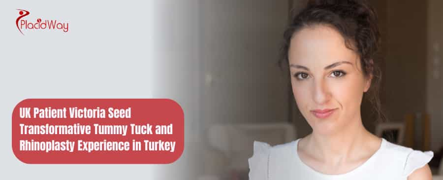 UK Patient Victoria Seed Transformative Tummy Tuck and Rhinoplasty Experience in Turkey