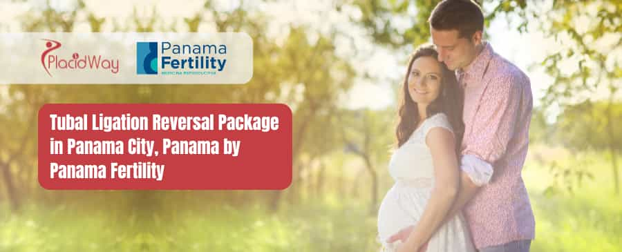 Tubal Ligation Reversal Package in Panama City by Panama Fertility