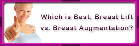 Which is Best, Breast Lift vs. Breast Augmentation?