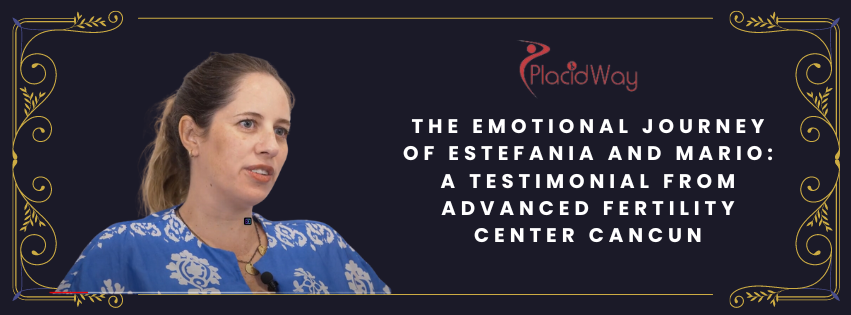 The Emotional Journey of Estefania and Mario: A Testimonial from Advanced Fertility Center Cancun