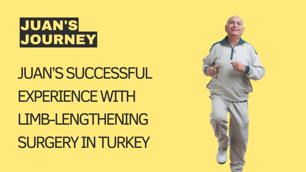 Juan’s successful experience with Limb-Lengthening Surgery in Turkey