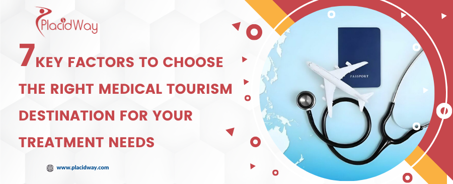 Key Factors to Choose the Right Medical Tourism Destination for Your Treatment Needs