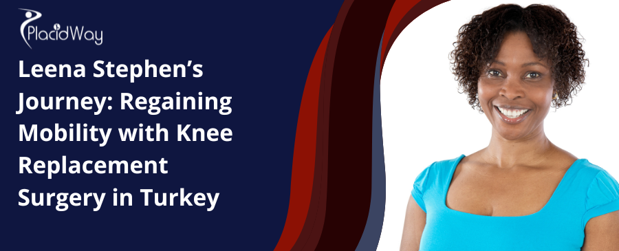 Leena Stephen Journey Regaining Mobility with Knee Replacement Surgery in Turkey